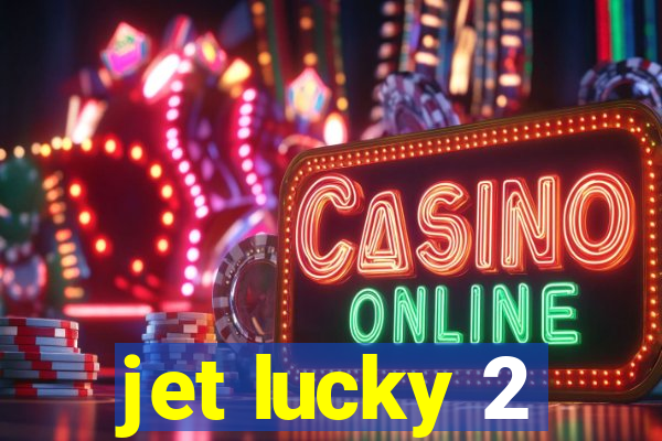 jet lucky 2